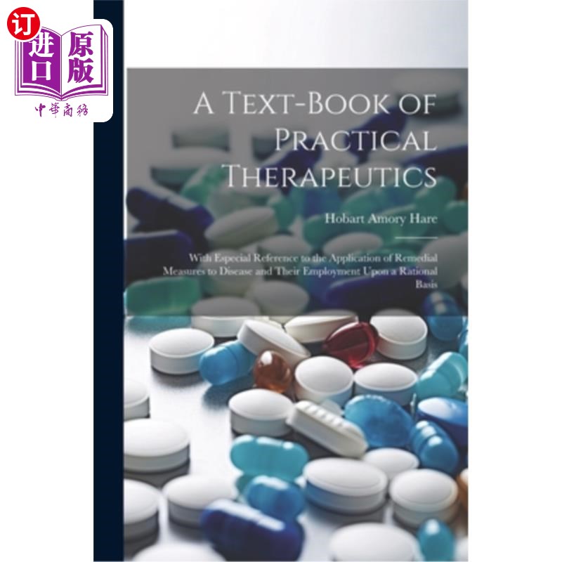 海外直订A Text-Book of Practical Therapeutics: With Especial Reference to the Applicatio 实用治疗学教科书：特别提到