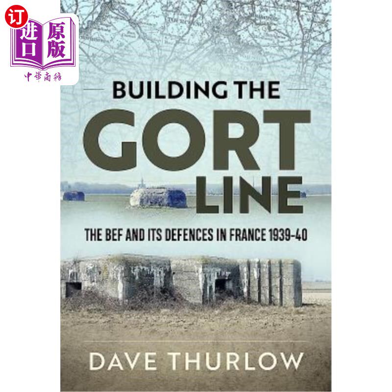 海外直订Building the Gort Line: The Bef and Its Defences in France 1939-40 《构筑戈特防线:1939- 1940年法国的英国陆