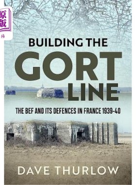 海外直订Building the Gort Line: The Bef and Its Defences in France 1939-40 《构筑戈特防线:1939- 1940年法国的英国陆
