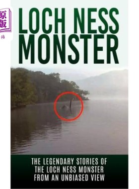 海外直订Loch Ness Monster: The Legendary Stories of the Loch Ness Monster From An Unbias 尼斯湖水怪:尼斯湖水怪的传