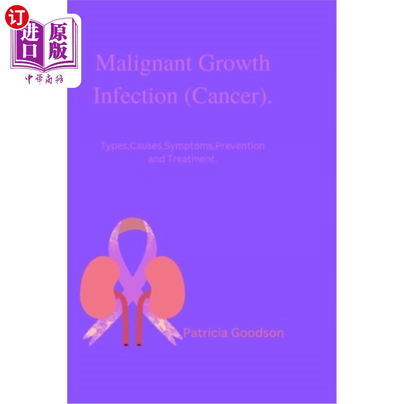 海外直订医药图书Malignant Growth Infection (Cancer).: Types, Causes, Symptoms, Prevention and Tr 恶性生长感染(癌症)
