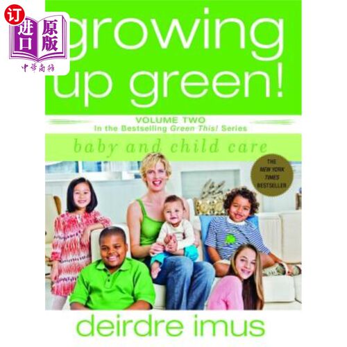 海外直订Growing Up Green: Baby and Child Care: Volume 2 in the Bestselling Green This! S 绿色成长：婴儿和儿童保育：