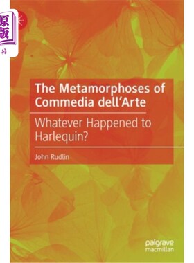 海外直订The Metamorphoses of Commedia Dell'arte: Whatever Happened to Harlequin? 即兴喜剧的蜕变:小丑到底发生了什么?