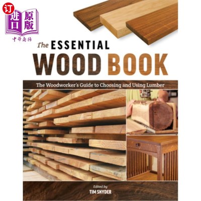 海外直订The Essential Wood Book: The Woodworker's Guide to Choosing and Using Lumber 必备木材书:选择和使用木材的木