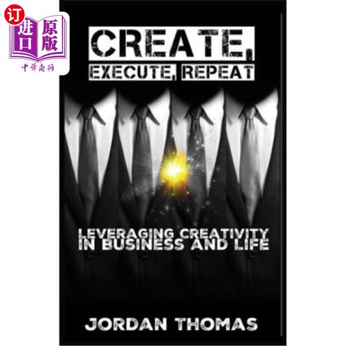 海外直订Create, Execute, Repeat: Leveraging Creativity in Business and Life 创造，执行，重复:在商业和生活中发挥创造