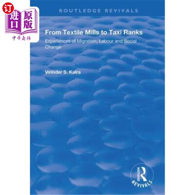 海外直订From Textile Mills to Taxi Ranks: Experiences of Migration, Labour and Social Ch 从纺织厂到出租车站:移民、