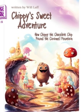 海外直订Chippy's Sweet Adventure: How Chippy the Chocolate Chip Found the Caramel Founta 奇皮的甜蜜冒险：巧克力片奇