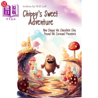 海外直订Chippy's Sweet Adventure: How Chippy the Chocolate Chip Found the Caramel Founta 奇皮的甜蜜冒险：巧克力片奇