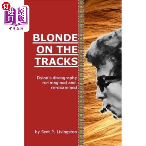 海外直订Blonde on the Tracks: Dylan's Discography Re-Imagined and Re-Examined 《铁轨上的金发女郎》：迪伦的迪斯科舞