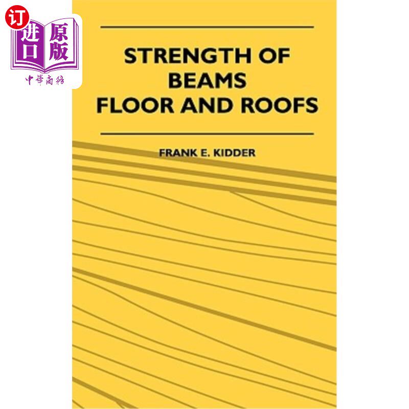 海外直订Strength Of Beams, Floor And Roofs - Including Directions For Designing And Deta 梁、地板和屋顶的强度——包