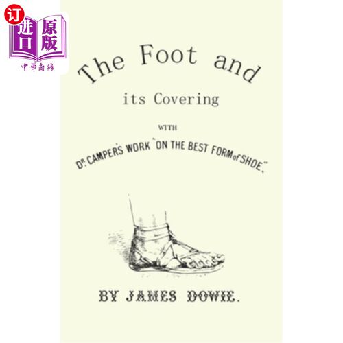 海外直订医药图书The Foot and its Covering with Dr. Campers Work On the Best Form of Shoe 脚和它的覆盖与坎伯斯博士工