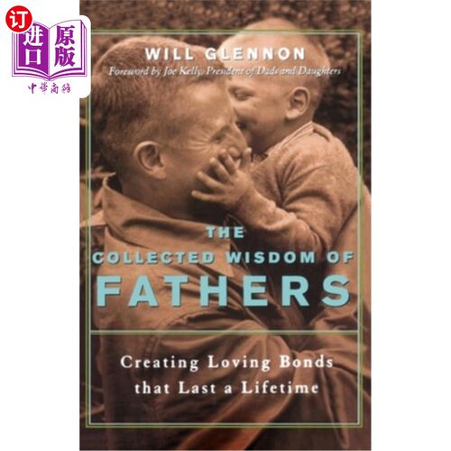 海外直订The Collected Wisdom of Fathers: Creating Loving Bonds That Last a Lifetime 父亲们的智慧：创造一生的爱的纽