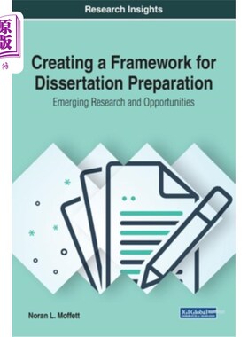 海外直订Creating a Framework for Dissertation Preparation: Emerging Research and Opportu 创建论文准备框架：新兴研究