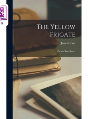海外直订The Yellow Frigate: Or, the Two Sisters 《黄色护卫舰》:或者叫《两姐妹》
