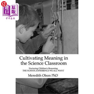 Reasoning 在科学课堂中培养意义：培养 the Nurturing Children Classroom Science THE 海外直订Cultivating Meaning