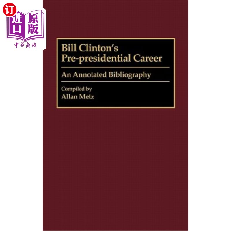 海外直订Bill Clinton's Pre-Presidential Career: An Annotated Bibliography 比尔·克林顿的前总统生涯:书目注释