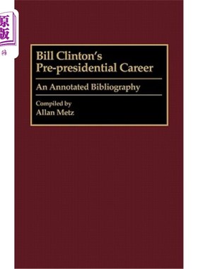 海外直订Bill Clinton's Pre-Presidential Career: An Annotated Bibliography 比尔·克林顿的前总统生涯:书目注释
