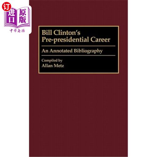 海外直订Bill Clinton's Pre-Presidential Career: An Annotated Bibliography 比尔·克林顿的前总统生涯:书目注释