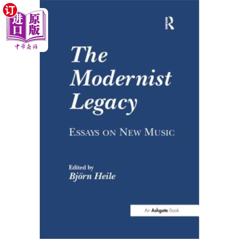 海外直订The Modernist Legacy: Essays on New Music 现代主义遗产:新音乐论文集