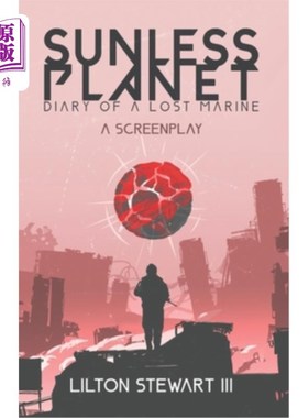 海外直订Sunless Planet: Diary of A Lost Marine: A Screenplay 无光的星球:一个迷失的海军陆战队员的日记:剧本