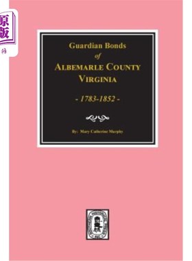 海外直订Albemarle County, Virginia 1783-1852, Guardians' Bonds of. 1783-1852年，弗吉尼亚州阿尔伯马尔县，守护者的契