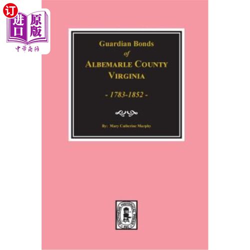 海外直订Albemarle County, Virginia 1783-1852, Guardians' Bonds of. 1783-1852年，弗吉尼亚州阿尔伯马尔县，守护者的契