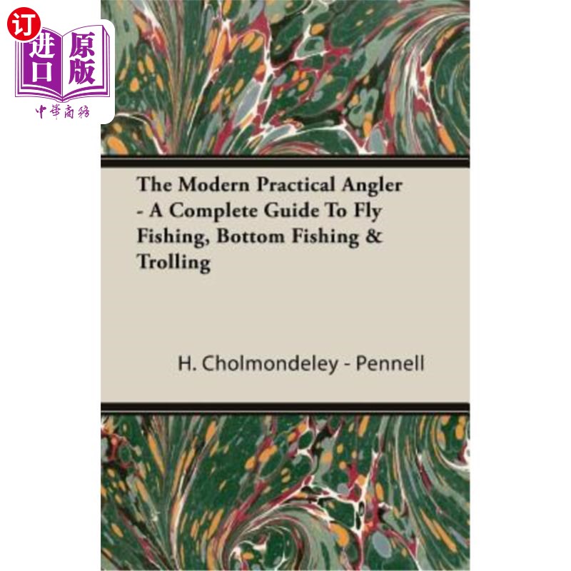 海外直订The Modern Practical Angler- A Complete Guide to Fly Fishing, Bottom Fishing&现代实用钓鱼者-飞钓、底钓