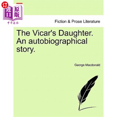 海外直订The Vicar's Daughter. an Autobiographical Story. Vol. I. 牧师的女儿。自传式的故事。卷,我。