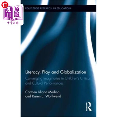 海外直订Literacy, Play and Globalization: Converging Imaginaries in Children's Critical  识字，游戏和全球化:儿童批