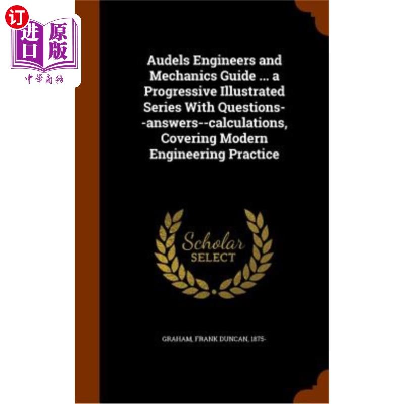 海外直订Audels Engineers and Mechanics Guide ... a Progressive Illustrated Series with Q 奥德尔斯工程师和机械指南。