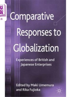 海外直订Comparative Responses to Globalization: Experiences of British and Japanese Ente 对全球化的比较反应：英国和
