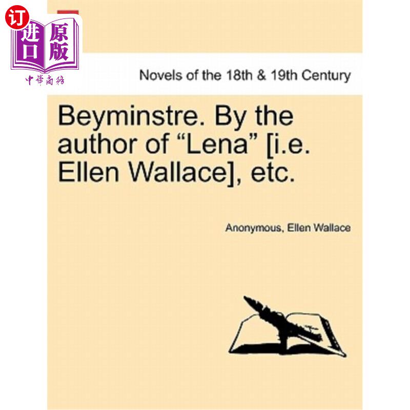 海外直订Beyminstre. by the Author of Lena [I.E. Ellen Wallace], Etc. 贝明斯特。作者是莉娜（即艾伦·华莱士）等。