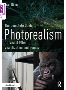 海外直订The Complete Guide to Photorealism for Visual Effects, Visualization and Games 完整的指南为视觉效果，可视化