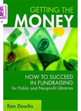 海外直订Getting the Money: How to Succeed in Fundraising for Public and Nonprofit Librar 获得资金:如何成功地为公共