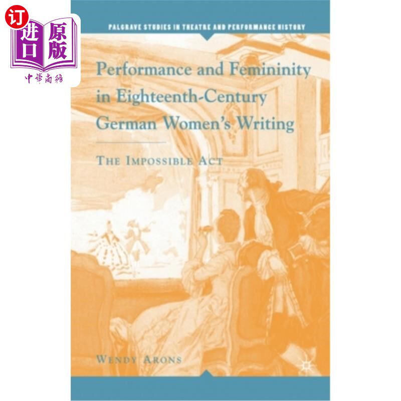 海外直订Performance and Femininity in Eighteenth-Century German Women's Writing: The Imp 十八世纪德国女性写作中的表