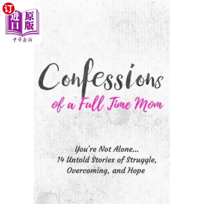 海外直订Confessions of a Full Time Mom: You're Not Alone... 14 Untold Stories of Struggl 全职妈妈的自白：你并不孤单
