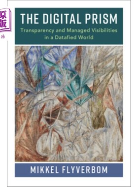海外直订The Digital Prism: Transparency and Managed Visibilities in a Datafied World 数字棱镜：数据化世界中的透明度和管