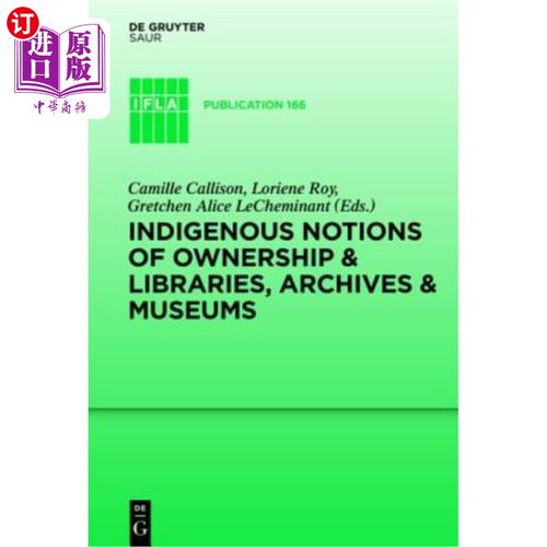 海外直订Indigenous Notions of Ownership and Libraries, Archives and Museums 土著人的所有权观念与图书馆、档案馆和博