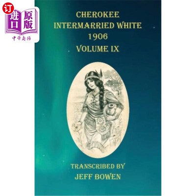 海外直订Cherokee Intermarried White 1906 Volume IX 切罗基人与怀特通婚1906卷，第九卷