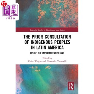 拉丁美洲土著人民事先协商 America Prior Consultation Inside Peoples Indigenous Implem 海外直订The the Latin