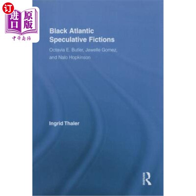 海外直订Black Atlantic Speculative Fictions: Octavia E. Butler, Jewelle Gomez, and Nalo  《黑色大西洋》推理小说:奥