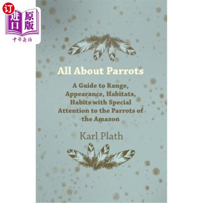 海外直订All about Parrots - A Guide to Range, Appearance, Habitats, Habits with Special  所有关于鹦鹉-范围，外观，