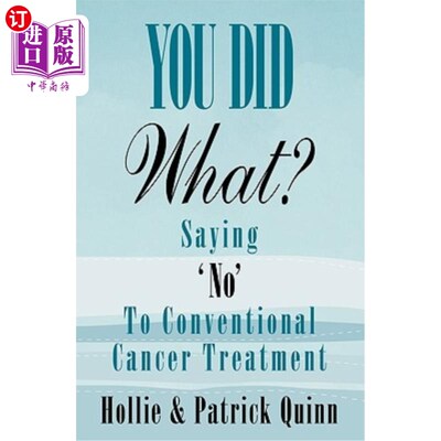 海外直订医药图书You Did What? Saying 'No' To Conventional Cancer Treatment 你做了什么?对传统的癌症治疗说“不”