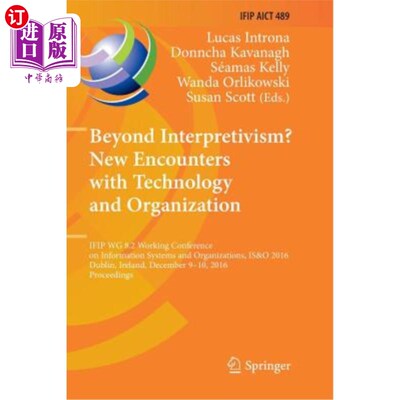 海外直订Beyond Interpretivism? New Encounters with Technology and Organization: IFIP Wg  超越解释主义？与技术和组织