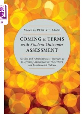 海外直订Coming to Terms with Student Outcomes Assessment: Faculty and Administrators' Jo 接受学生成绩评估:教师和管