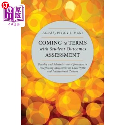 海外直订Coming to Terms with Student Outcomes Assessment: Faculty and Administrators' Jo 接受学生成绩评估:教师和管