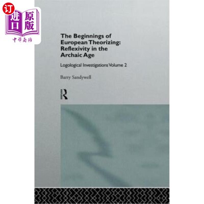 海外直订The Beginnings of European Theorizing: Reflexivity in the Archaic Age: Logologic 欧洲理论化的开端：古代的反