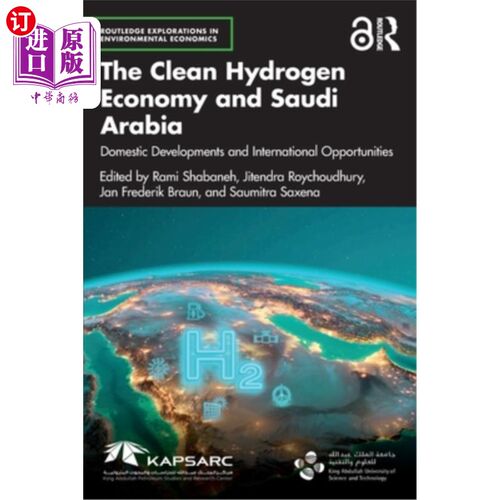 海外直订The Clean Hydrogen Economy and Saudi Arabia: Domestic Developments and Internati 清洁氢经济与沙特阿拉伯：国
