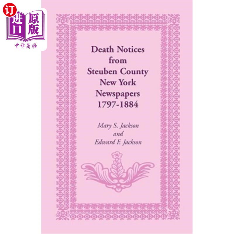 海外直订Death Notices from Steuben County, New York Newspapers, 1797-1884 来自斯托本县的死亡通知,纽约报纸,1797-18