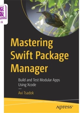 海外直订Mastering Swift Package Manager: Build and Test Modular Apps Using Xcode 掌握Swift包管理器:使用Xcode构建和